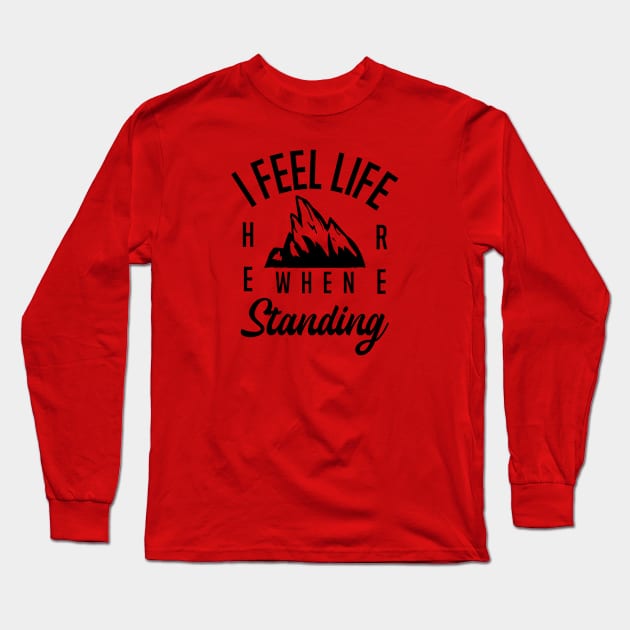 I feel life when standing here Long Sleeve T-Shirt by FIFTY CLOTH